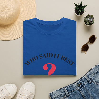 T-Shirt — "Who Said It Best?" Question Mark Graphic Tee