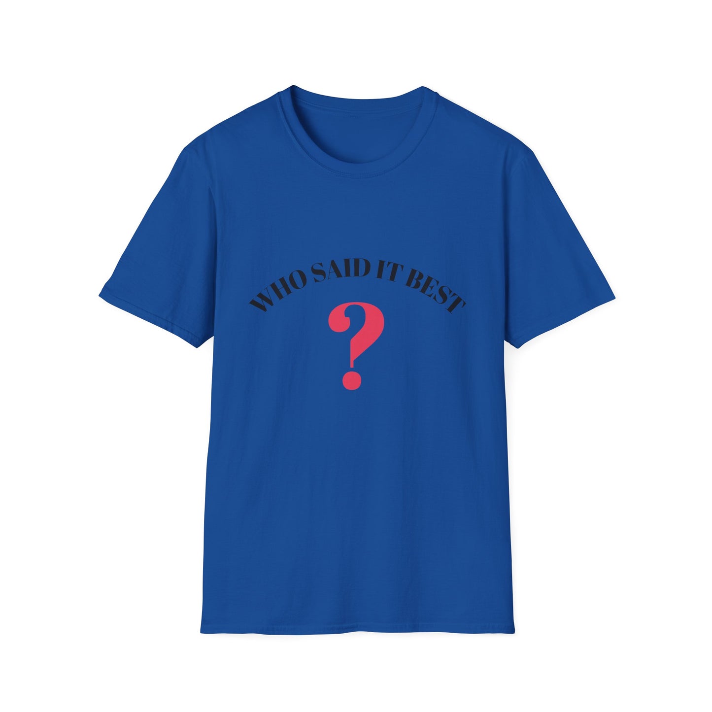 T-Shirt — "Who Said It Best?" Question Mark Graphic Tee