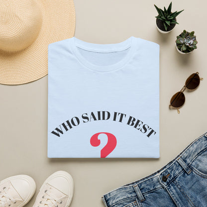 T-Shirt — "Who Said It Best?" Question Mark Graphic Tee
