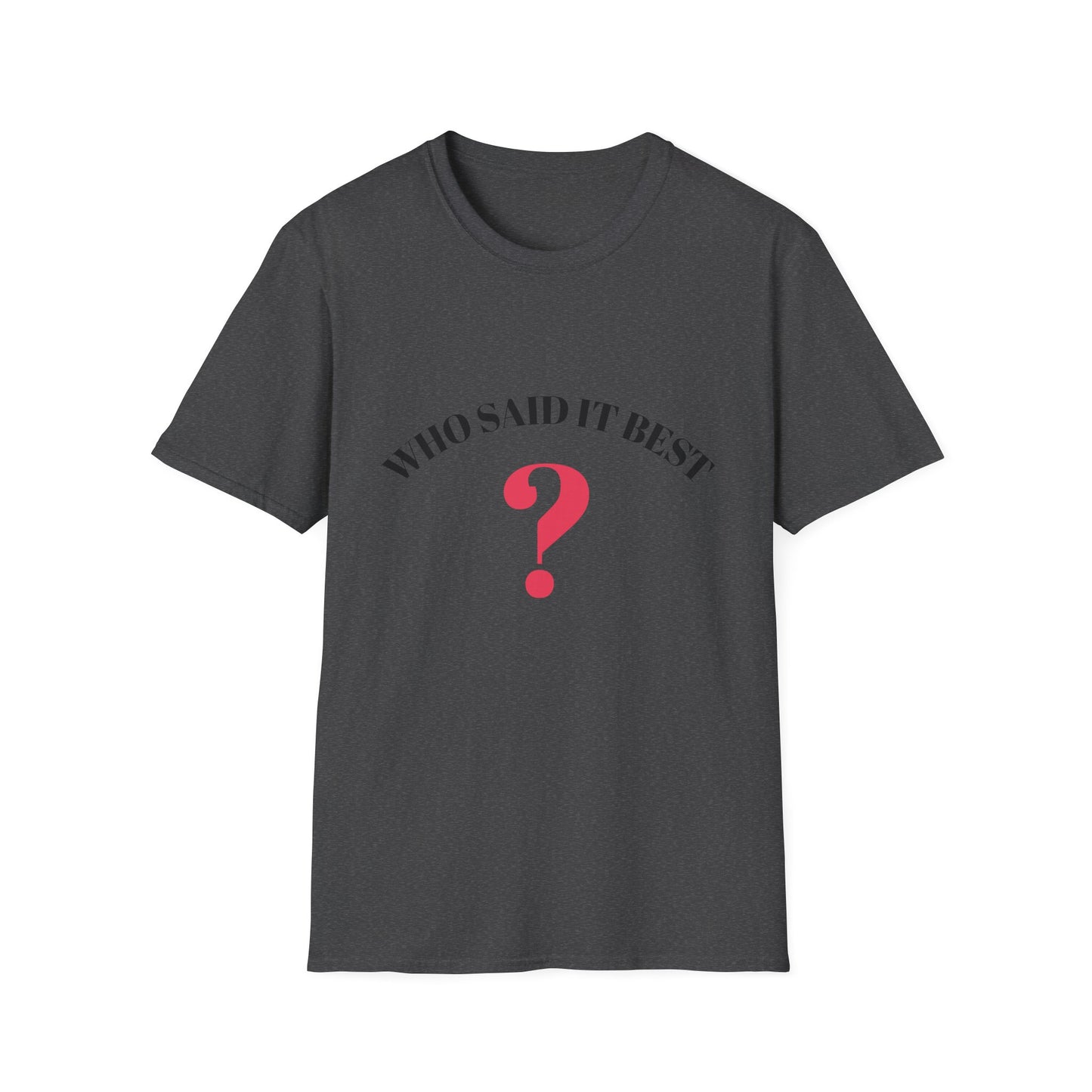 T-Shirt — "Who Said It Best?" Question Mark Graphic Tee