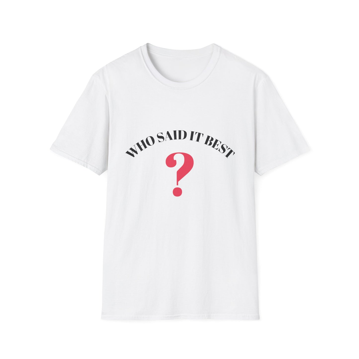 T-Shirt — "Who Said It Best?" Question Mark Graphic Tee
