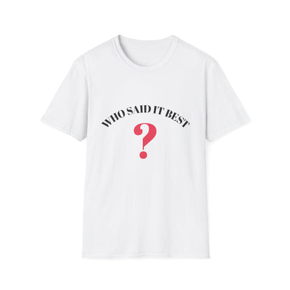 T-Shirt — "Who Said It Best?" Question Mark Graphic Tee