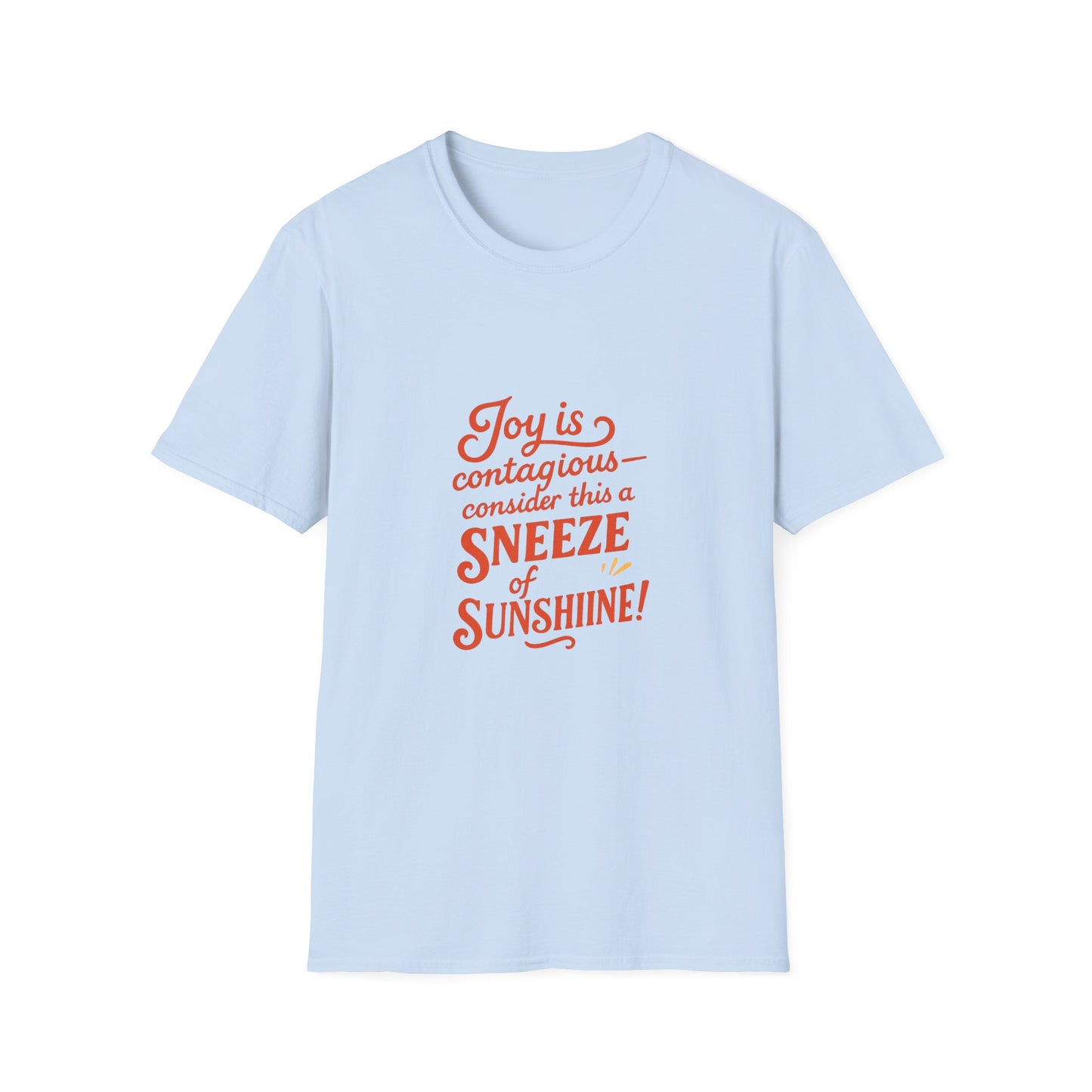 Joyful Sneeze of Sunshine Unisex T-Shirt - Positive Vibes, Fun Gift, Casual Wear, Summer Style, Everyday Comfort